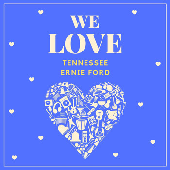 Tennessee Ernie Ford - We Love Tennessee Ernie Ford