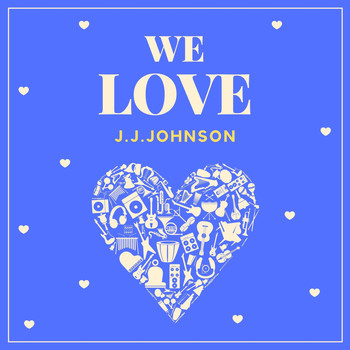 J.J. Johnson - We Love J.j. Johnson