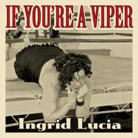 Ingrid Lucia - If You’re a Viper