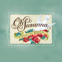 Oh Susanna - Soon the Birds (Explicit)