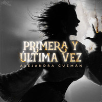 Alejandra Guzmán - Primera Y Última Vez