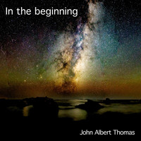 John Albert Thomas - In the Beginning