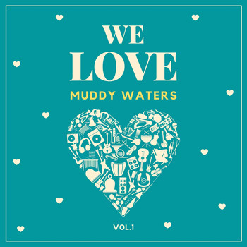 Muddy Waters - We Love Muddy Waters, Vol. 1