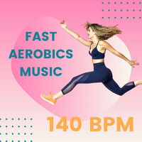 Xtreme Cardio Workout - Fast Aerobics Music (140 BPM): Fast Beat Music for Extreme Aerobics Workout