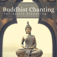 The Yoga Specialists - Buddhist Chanting for Spirit Cleansing: Remove Negative Feelings, Purify Aura, Meditation & Yoga Music