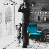 Paul Andrews - There's a Shadow