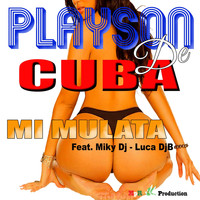 Playson De Cuba - Mi Mulata (feat. Miky DJ & Luca Djb)