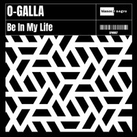 O-GALLA - Be In My Life