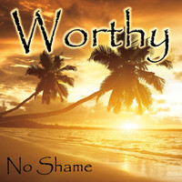 No Shame - Worthy