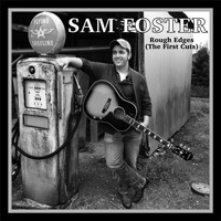 Sam Foster - Rough Edges (The First Cuts)