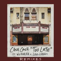 Cash Cash - Too Late (feat. Wiz Khalifa & Lukas Graham) (Remixes)