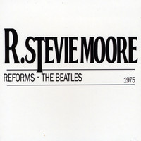 R. Stevie Moore - R. Stevie Moore Reforms the Beatles