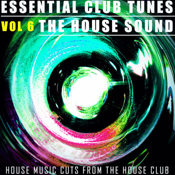 Various Artists - Essential Club Tunes: The House Sound, Vol. 6