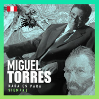 Miguel Torres - Nada Es para Siempre