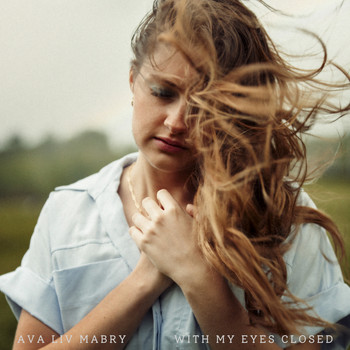 Ava Liv Mabry - With My Eyes Closed