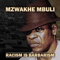 Mzwakhe Mbuli - Racism Is Barbarism