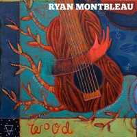Ryan Montbleau - Wood