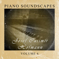 Josef Hofmann - Piano Soundscapes, Vol.6: Josef Hofmann