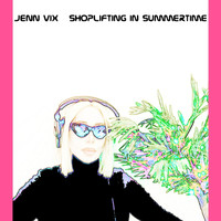 Jenn Vix - Shoplifting in Summertime