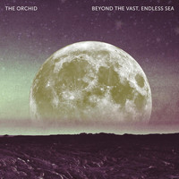 The Orchid - Beyond the Vast, Endless Sea