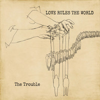 The Trouble - Love Rules the World