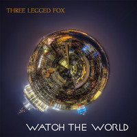 Three Legged Fox - Watch the World