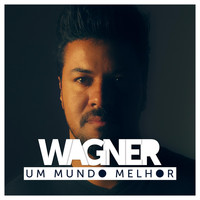 Wagner - Um Mundo Melhor