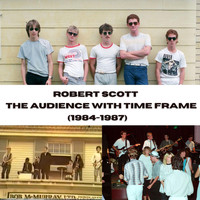 Robert Scott - The Audience with Time Frame (1984-1987)
