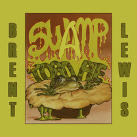 Brent Lewis - Swamp Toad Pie