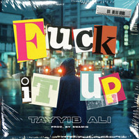 Tayyib Ali - Fuck It Up (Explicit)