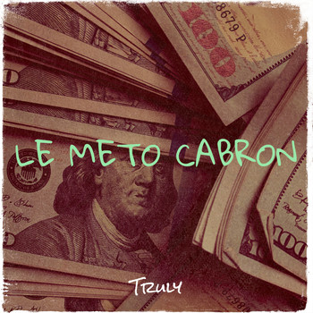 Truly - Le Meto Cabron (Explicit)
