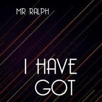 Mr Ralph - I Have Got