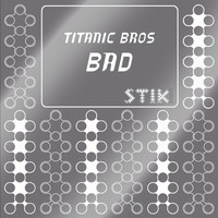 Titanic Bros - Bad