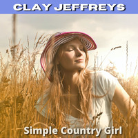 Clay Jeffreys - Simple Country Girl