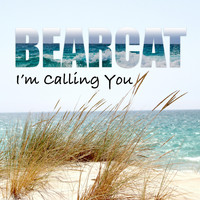 Bearcat - I'm Calling You