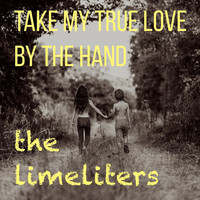 The Limeliters - Take My True Love by the Hand