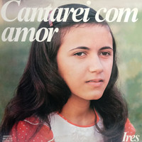 Ires - Cantarei Com Amor