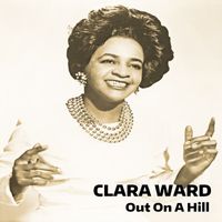Clara Ward - Out On A Hill