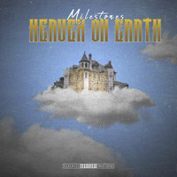 Milestones - Heaven on Earth (Explicit)