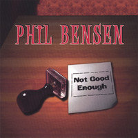 Phil Bensen - Not Good Enough