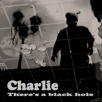 Charlie - There's a Black Hole