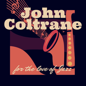 John Coltrane - For the Love of Jazz