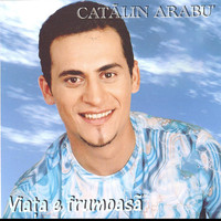 Catalin Arabu - Viata e frumoasa