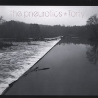 The Pneurotics - Forty