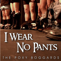 The Poxy Boggards - I Wear No Pants: The EP