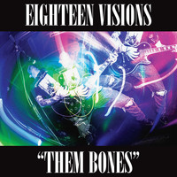 Eighteen Visions - Them Bones