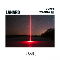 Lanard - Don't Wanna Be