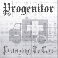 Progenitor - Pretending To Care