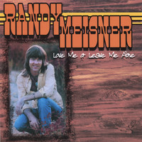 Randy Meisner - Love Me Or Leave Me Alone