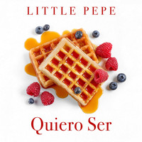 Little Pepe - Quiero Ser